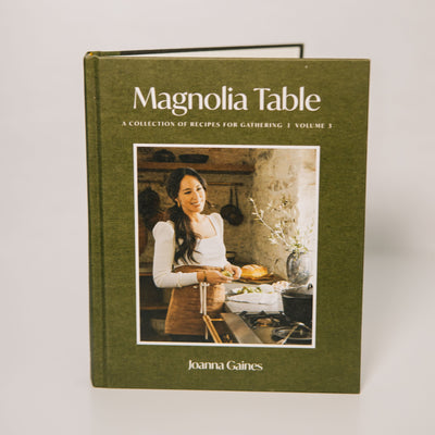 Magnolia Table, Volume 3: A Collection of Recipes for Gathering by Joanna Gaines