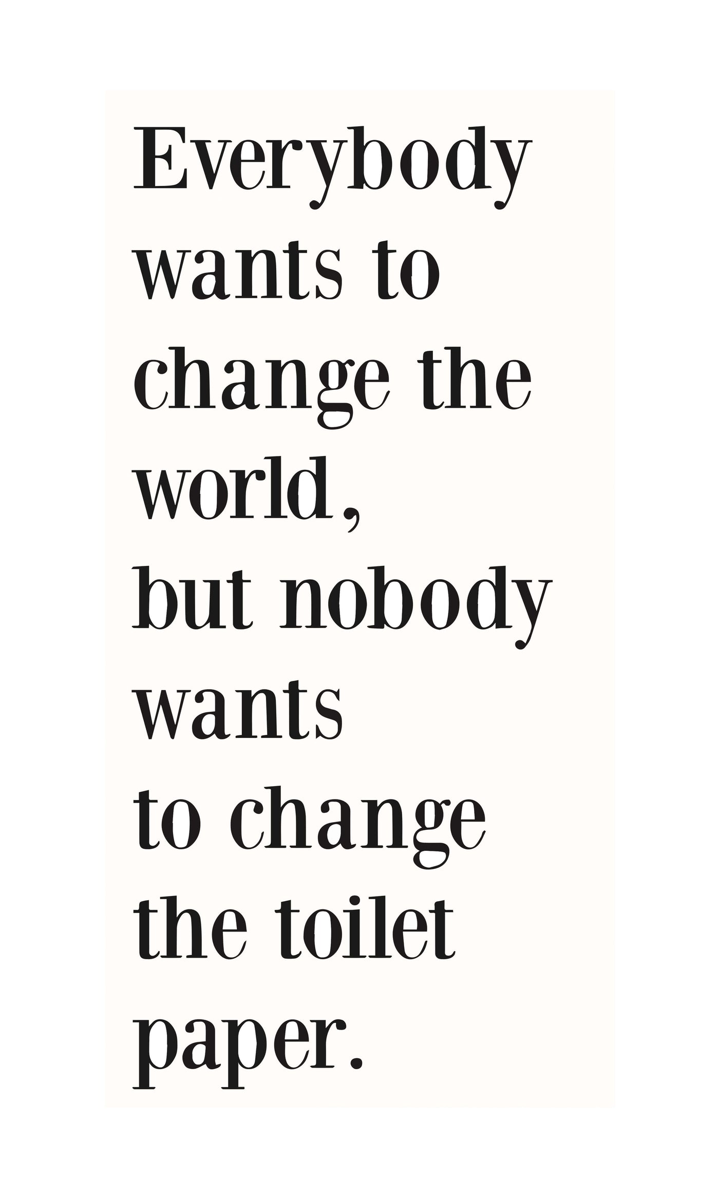 Everybody Wants to Change the World