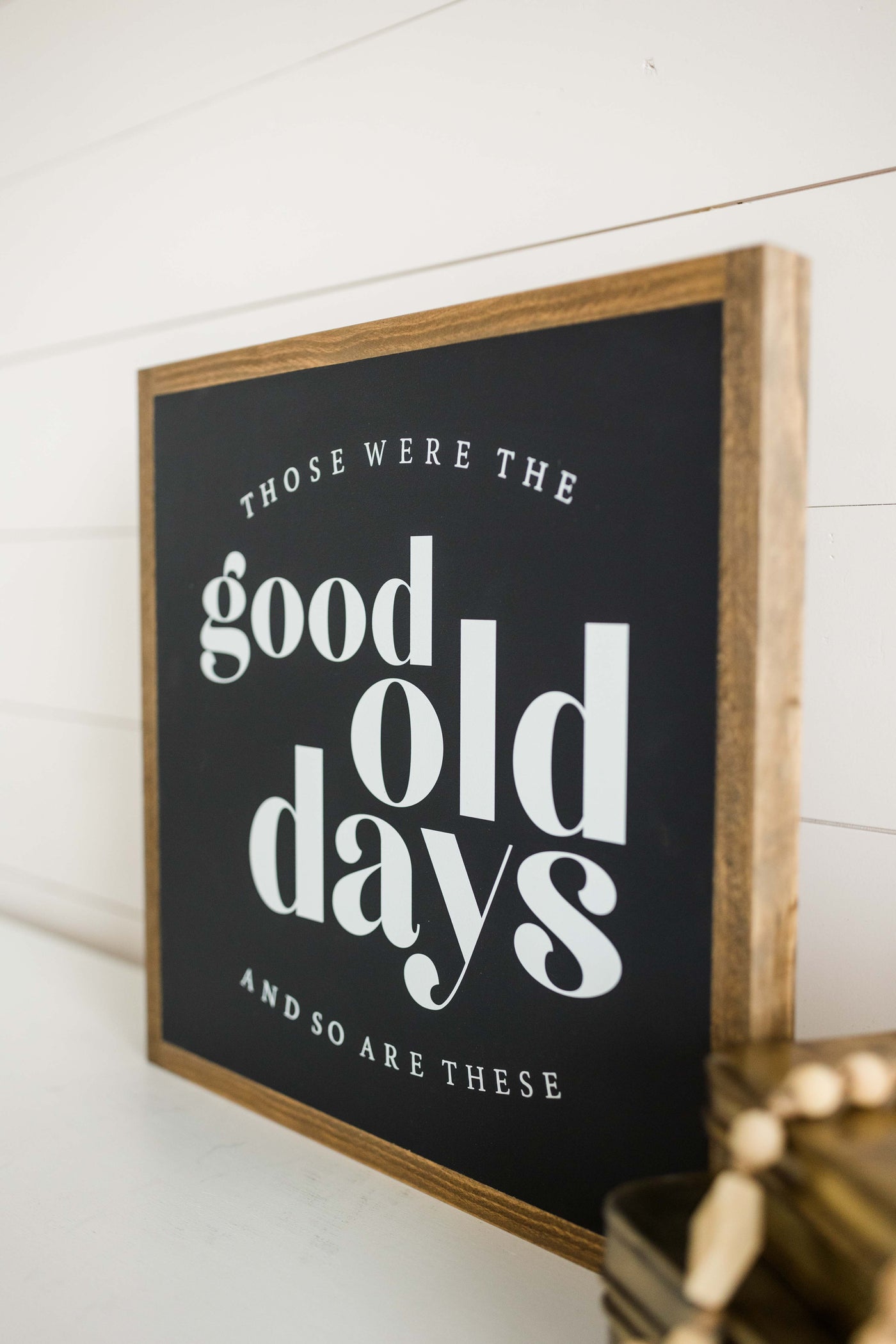 These Are The Good Old Days Wooden Sign